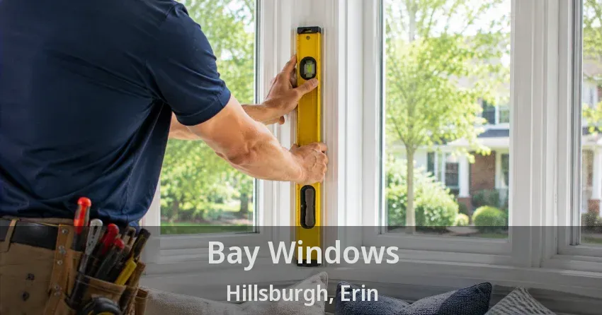 Bay Windows Hillsburgh, Erin - ON