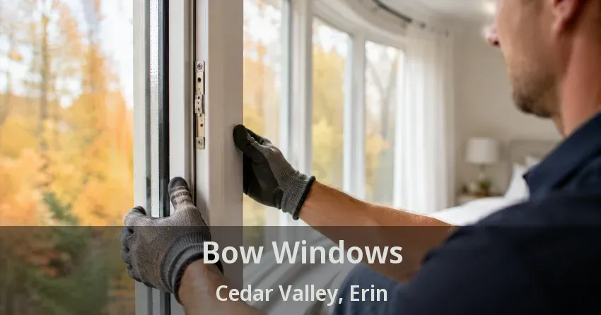 Bow Windows Cedar Valley, Erin - ON