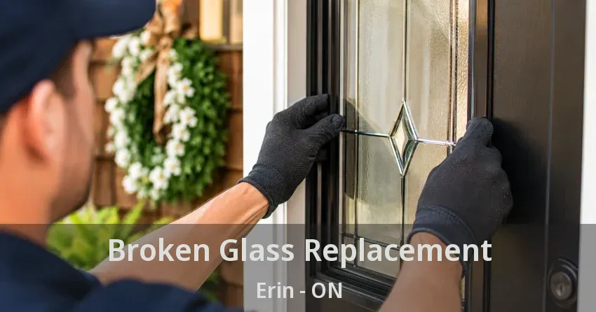 Broken Glass Replacement Erin - ON