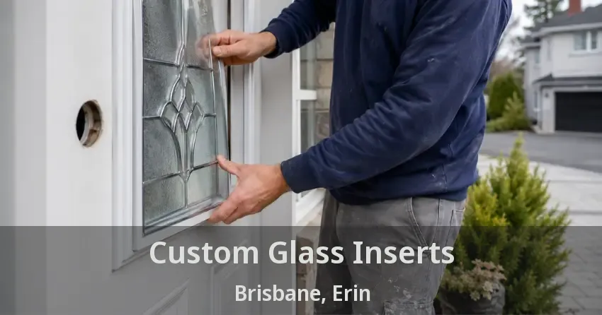 Custom Glass Inserts Brisbane, Erin - ON