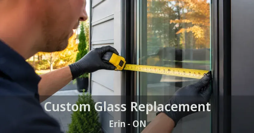 Custom Glass Replacement Erin - ON