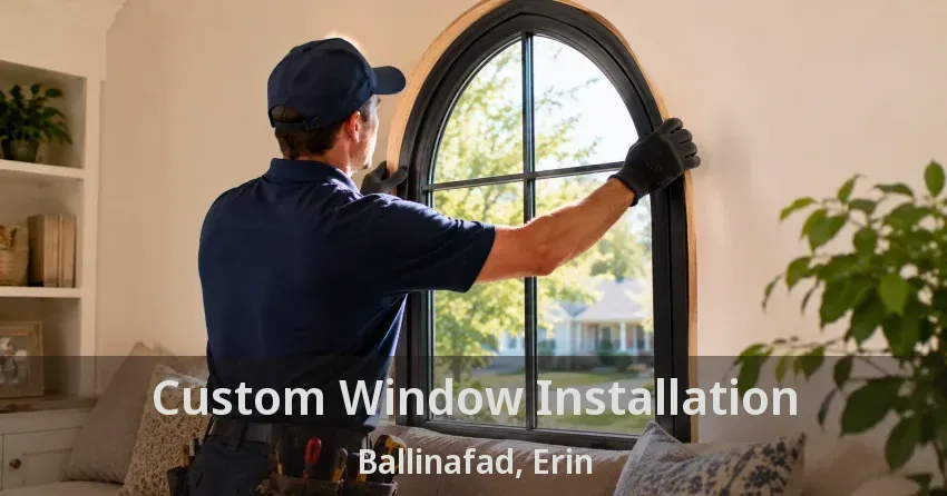 Custom Window Installation Ballinafad, Erin - ON