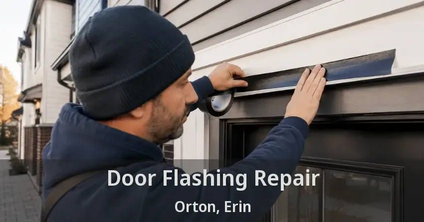 Door Flashing Repair Orton, Erin - ON