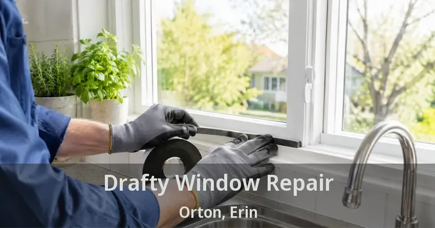 Drafty Window Repair Orton, Erin - ON