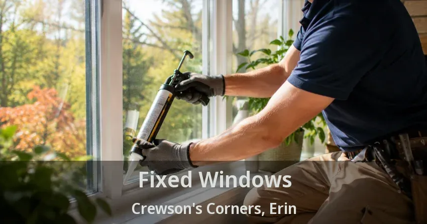 Fixed Windows Crewson's Corners, Erin - ON