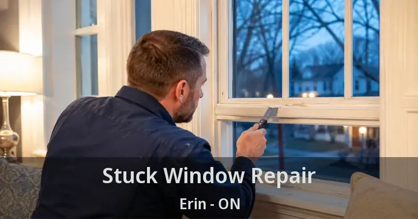 Stuck Window Repair Erin - ON