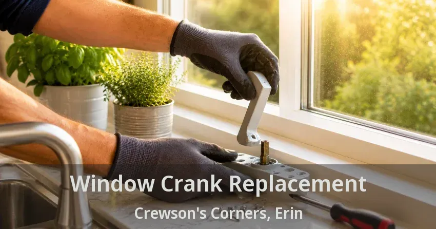 Window Crank Replacement Crewson's Corners, Erin - ON