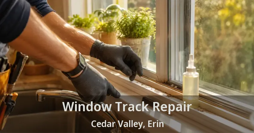 Window Track Repair Cedar Valley, Erin - ON