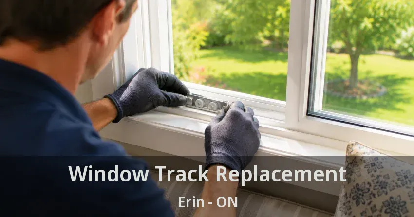 Window Track Replacement Erin - ON